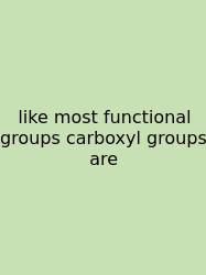 Like Most Functional Groups Carboxyl Groups Are