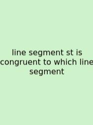 Line Segment St Is Congruent To Which Line Segment