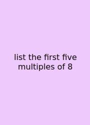 List The First Five Multiples Of 8