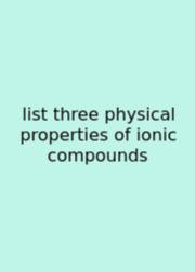 List Three Physical Properties Of Ionic Compounds