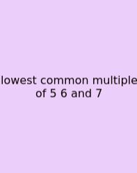 Lowest Common Multiple Of 5 6 And 7