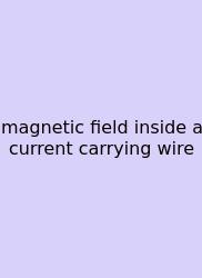 Magnetic Field Inside A Current Carrying Wire