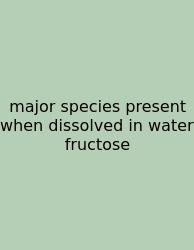 Major Species Present When Dissolved In Water Fructose