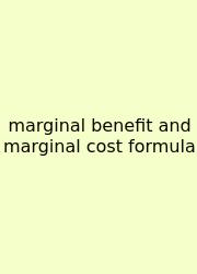 Marginal Benefit And Marginal Cost Formula