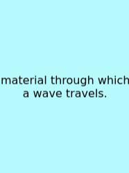 Material Through Which A Wave Travels.