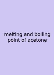 Melting And Boiling Point Of Acetone