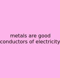 Metals Are Good Conductors Of Electricity