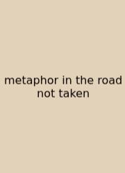 Metaphor In The Road Not Taken