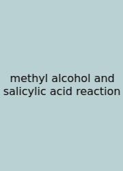 Methyl Alcohol And Salicylic Acid Reaction
