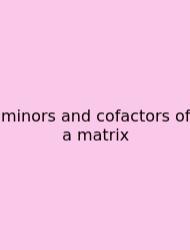 Minors And Cofactors Of A Matrix
