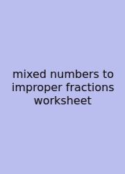 Mixed Numbers To Improper Fractions Worksheet