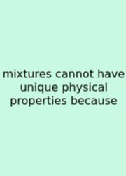 Mixtures Cannot Have Unique Physical Properties Because