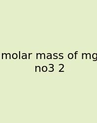 Molar Mass Of Mg No3 2