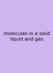Molecules In A Solid Liquid And Gas