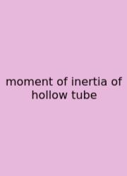 Moment Of Inertia Of Hollow Tube