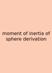 Moment Of Inertia Of Sphere Derivation