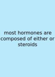 Most Hormones Are Composed Of Either Or Steroids