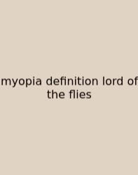 Myopia Definition Lord Of The Flies