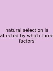 Natural Selection Is Affected By Which Three Factors