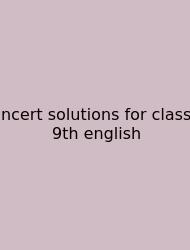 Ncert Solutions For Class 9th English