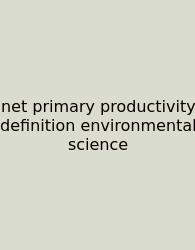 Net Primary Productivity Definition Environmental Science