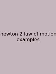 Newton 2 Law Of Motion Examples