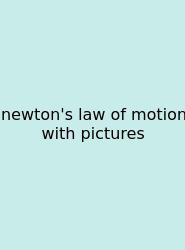 Newton's Law Of Motion With Pictures
