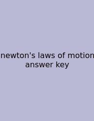Newton's Laws Of Motion Answer Key