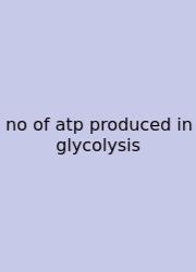 No Of Atp Produced In Glycolysis