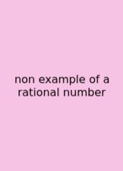 Non Example Of A Rational Number