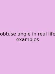Obtuse Angle In Real Life Examples