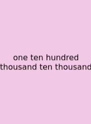 One Ten Hundred Thousand Ten Thousand