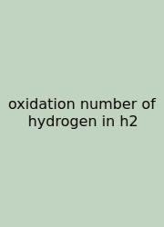 Oxidation Number Of Hydrogen In H2