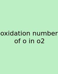 Oxidation Number Of O In O2