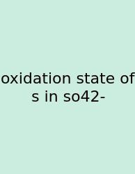 Oxidation State Of S In So42-