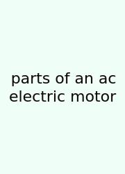 Parts Of An Ac Electric Motor