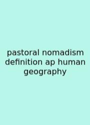Pastoral Nomadism Definition Ap Human Geography