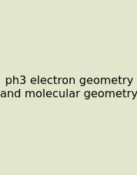 Ph3 Electron Geometry And Molecular Geometry