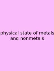 Physical State Of Metals And Nonmetals