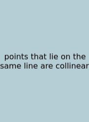 Points That Lie On The Same Line Are Collinear