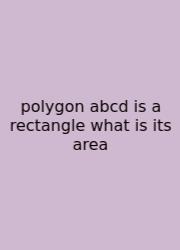 Polygon Abcd Is A Rectangle What Is Its Area