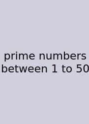 Prime Numbers Between 1 To 50