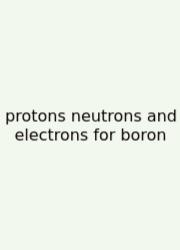 Protons Neutrons And Electrons For Boron