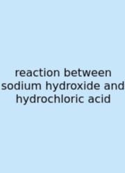 Reaction Between Sodium Hydroxide And Hydrochloric Acid