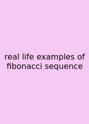 Real Life Examples Of Fibonacci Sequence