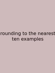 Rounding To The Nearest Ten Examples