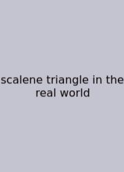 Scalene Triangle In The Real World
