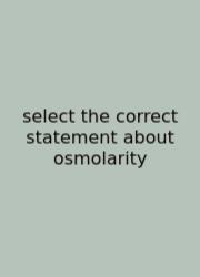 Select The Correct Statement About Osmolarity