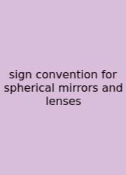 Sign Convention For Spherical Mirrors And Lenses