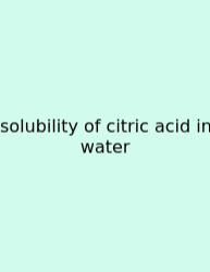 Solubility Of Citric Acid In Water